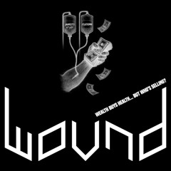 Wealth Buys Health... But Who's Selling? [from "Wound"]