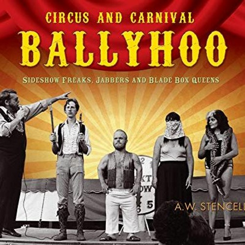 Access EPUB 📍 Circus and Carnival Ballyhoo: Sideshow Freaks, Jabbers and Blade Box Q