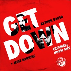 ARTHUR BAKER & JESSE RANKINS: GET DOWN (Creamer/NOAM Mix)[for RED HOT]