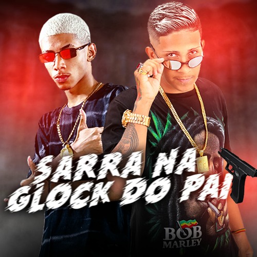 MC MARLEY E MC TOLENT - SARRA NA GLOCK DO PAI (REMIX BREGA FUNK) DJ KIK PROD