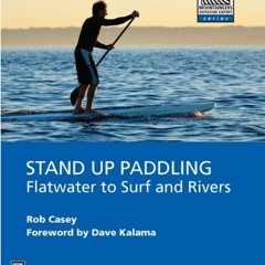 Access KINDLE 📂 Stand Up Paddling: Flatwater to Surf and Rivers (Moes) by  Rob Casey