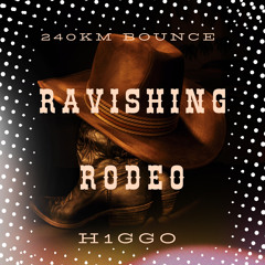 RAVISHING RODEO **FREE DL** (240KM BOUNCE)
