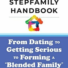 [View] [EBOOK EPUB KINDLE PDF] The Stepfamily Handbook:: From Dating, to Getting Serious, to forming