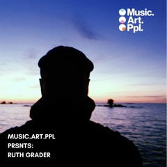 Music.Art.Ppl PRSNTS - Ruth Grader
