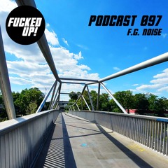 Fucked Up! Podcast 097 - F.G. Noise