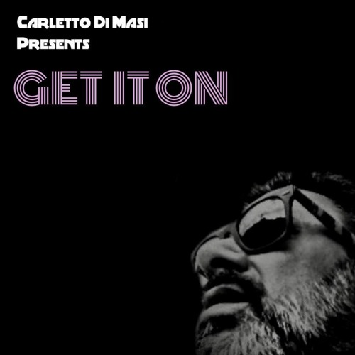 OUT NOW! OUT NOW !  Get It On (Large Mix) · Carletto Di Masi