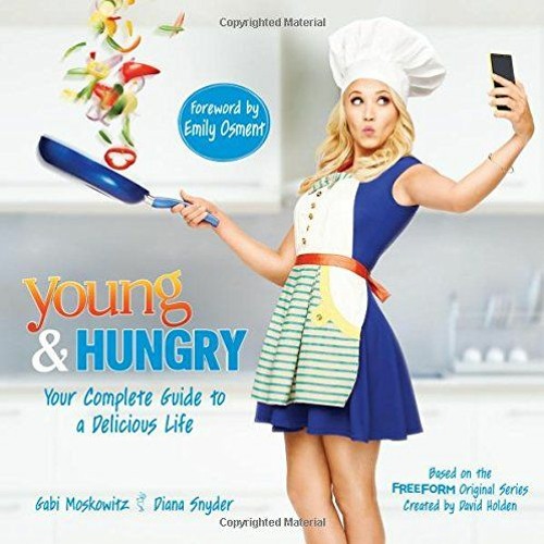 Access EBOOK EPUB KINDLE PDF Young & Hungry: Your Complete Guide to a Delicious Life by  Gabi Moskow