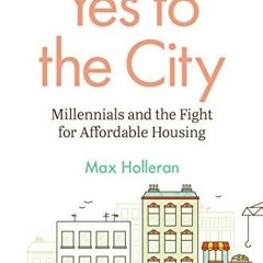 READ PDF Yes to the City: Millennials and the Fight for Affordable Housing