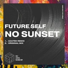 PREMIERE: Future Self — No Sunset (Acutek Remix) [Self Control Records]