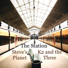 The Station-Steve’s Planet/K2 and the Three