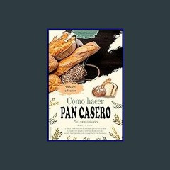 $$EBOOK 📕 Como Hacer Pan Casero para Principiantes: Conoce los Verdaderos Secretos del Pan Hecho e