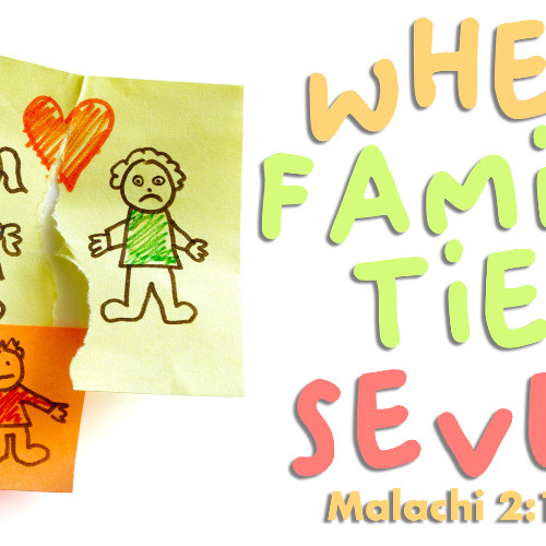 When Family Ties Sever - Malachi 2:10-17 - Matthew Niemier