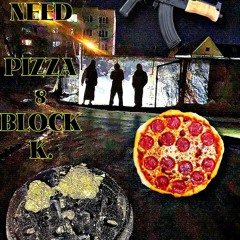 NEED PIZZA 8 BLOCK K.