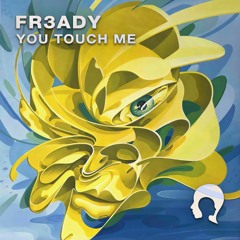 FR3ADY - You Touch Me  [FREE DOWNLOAD]