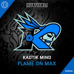 Kaotik Mind - Flame On Max (Original Mix)