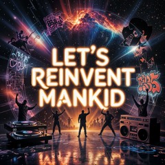 Let's Reinvent Mankind