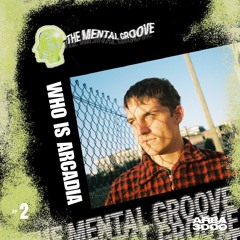 The Mental Groove w/ Who Is Arcadia (Ep 2)