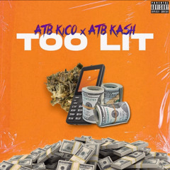 Too Lit - ATB Kico x ATB Kash