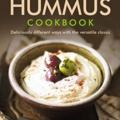 [ACCESS] PDF ✓ The Hummus Cookbook: Deliciously Different Ways With The Versatile Cla