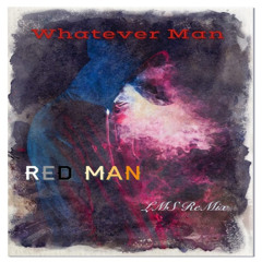 Whatever Man {LMS ReMix}