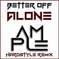 Better Off Alone (AMPLE Hardstyle Remix)
