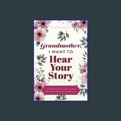 #^DOWNLOAD ✨ Grandmother, I Want to Hear Your Story: A Grandmother's Guided Journal to Share Her L