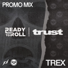 Ready To Roll Presents: Trust Audio - Trex Promo Mix