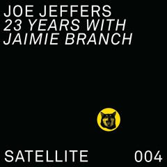 JOE JEFFERS, 23 YEARS WITH JAIMIE BRANCH | SATELLITE MIX 004