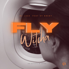FLY WITCHA Feat Ky Sheny (FREE DOWNLOAD)