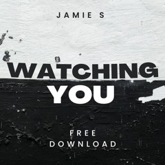Jamie S - Watching You (FREE DOWNLOAD)