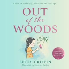 Out of the Woods by Betsy Griffin, read by Betsy Griffin & Fearne Cotton