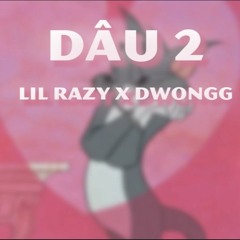 Dâu 2 - Lil Razy (ft.dwongg)