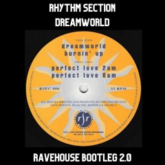 Rhythm Section - Dreamworld - Ravehouse Bootleg Remix v2.0