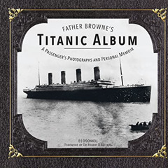 FREE EPUB 📧 Father Browne's Titanic Album: A Passenger's Photographs and Personal Me