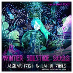 Jaguartivist & Jahidi Vibes LIVE! (Blessings in the Percussion and Tablas) Winter Solstice 2022