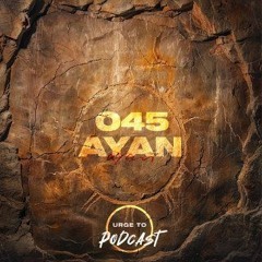 Urge To Podcast: 045 Ayan