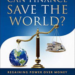 [Read] PDF 📂 Can Finance Save the World?: Regaining Power over Money to Serve the Co