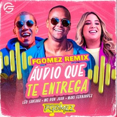 Áudio que te entrega (FGOMEZ Funk Remix) - Léo Santana, Mari Fernandez, Mc Don Juan