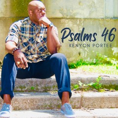 Psalms 46 by Kenyon Portee