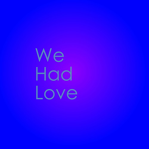 We Had Love