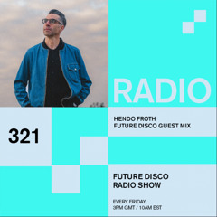 Future Disco Radio - 321 - Hendo Froth Guest Mix