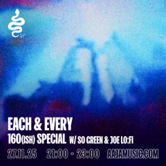 Each & Every: 160(ish) Special w/ So Green & Joe LO:FI - Aaja channel 1 - 27 11 25