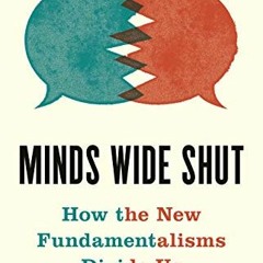 READ PDF 📥 Minds Wide Shut: How the New Fundamentalisms Divide Us by  Gary Saul Mors