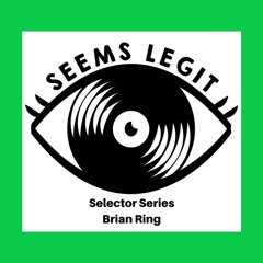 Seems Legit Selectors Series 033 - Brian Ring