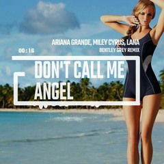 Ariana Grande, Miley Cyrus, Lana Del Rey - Don't Call Me Angel (Bentley Grey Remix)