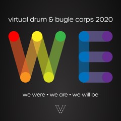 Virtual Drum & Bugle Corps 2020 Show "WE" (Presented by Virtual Arts)
