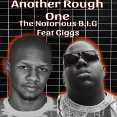 The Notorious B.I.G - Another Rough One Feat Giggs
