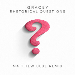 GRACEY - Rhetorical Questions (Matthew Blue Remix) // Free Download