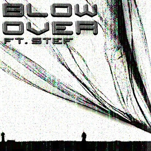 Blow Over (ft. Stef)