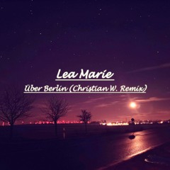 Lea Marie - Über Berlin (Christian W. Remix)